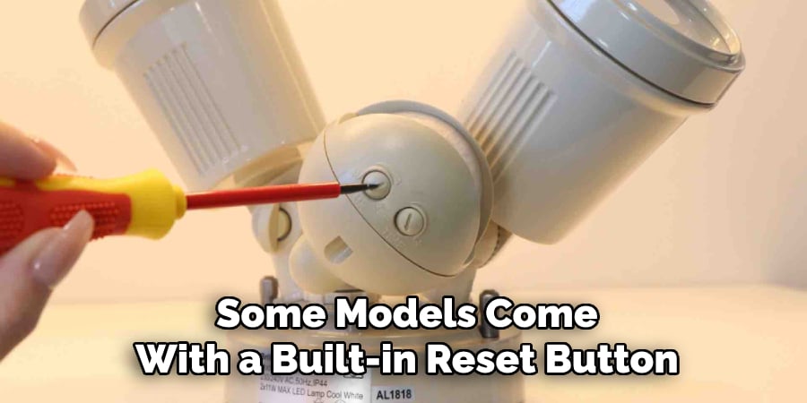 Some Models Come
With a Built-in Reset Button
