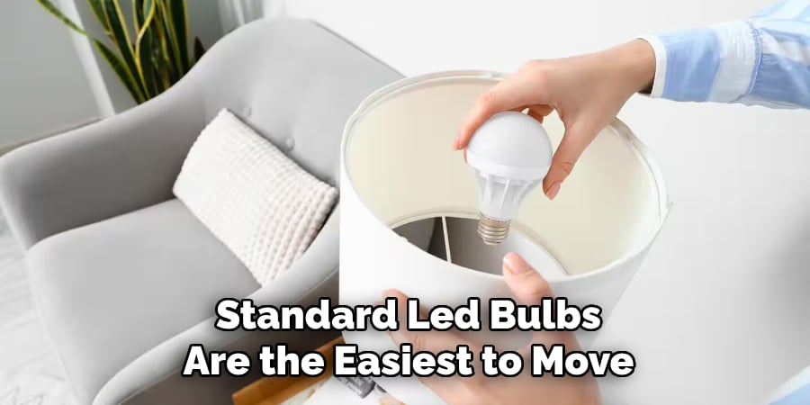 Standard Led Bulbs
Are the Easiest to Move