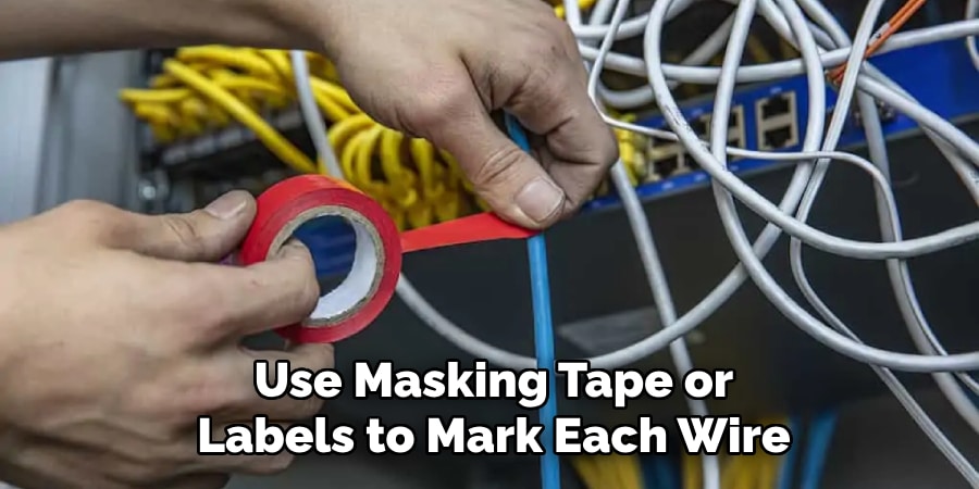 Use Masking Tape or
Labels to Mark Each Wire