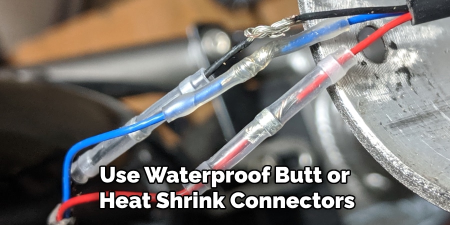 Use Waterproof Butt or
Heat Shrink Connectors