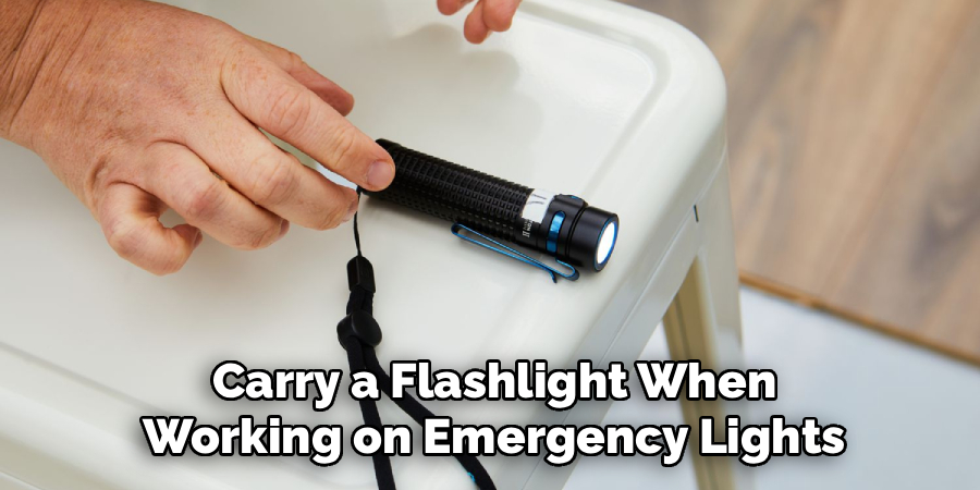 Carry a Flashlight When
Working on Emergency Lights