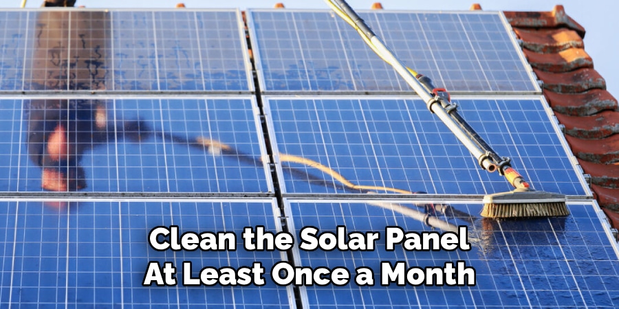 Clean the Solar Panel
At Least Once a Month