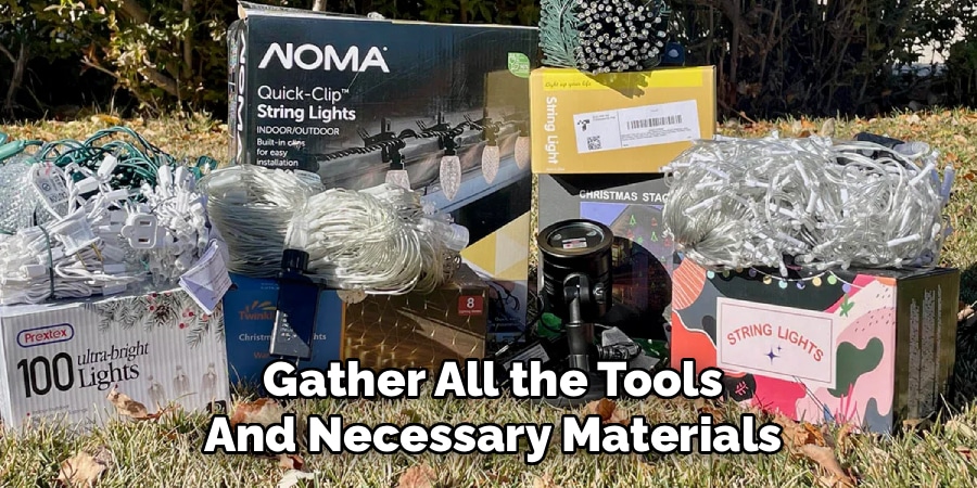 Gather All the Tools
And Necessary Materials