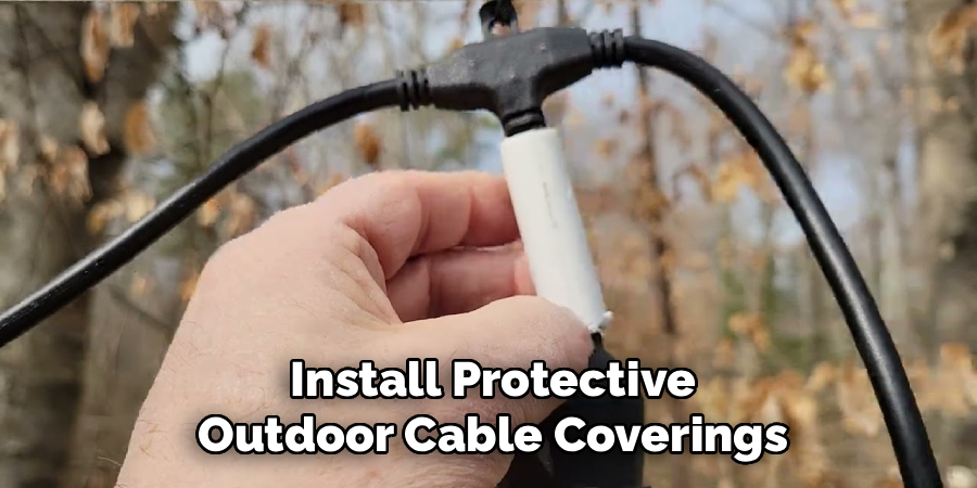 Install Protective
Outdoor Cable Coverings