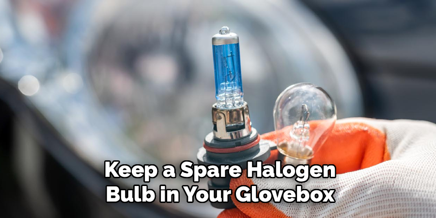 Keep a Spare Halogen
Bulb in Your Glovebox