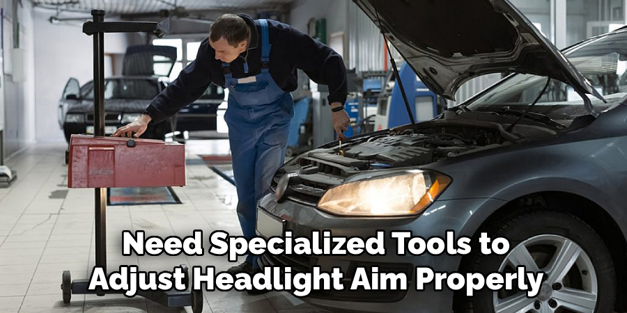 Need Specialized Tools to
Adjust Headlight Aim Properly