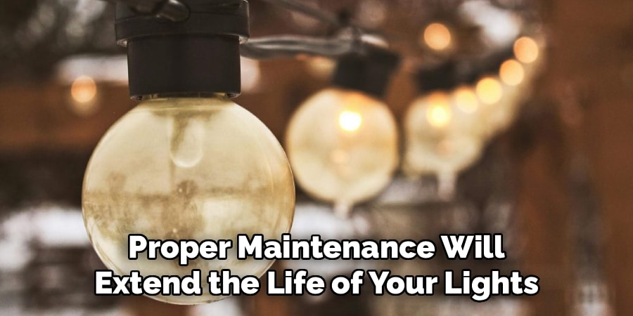 Proper Maintenance Will
Extend the Life of Your Lights
