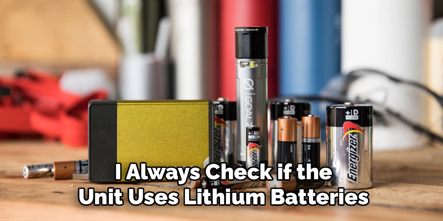 I Always Check if the
Unit Uses Lithium Batteries